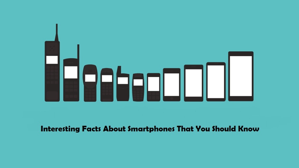 Interesting Facts About Smartphones That You Should Know